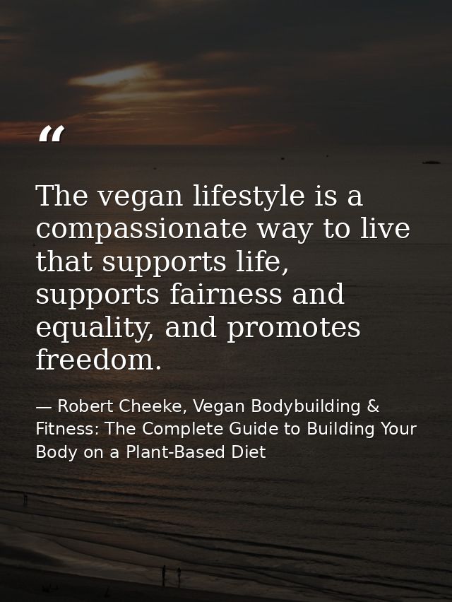 The vegan lifestyle is a compassionate way to live that supports life, supports fairness and equality, and promotes free — Robert Cheeke, Vegan Bodybuilding & Fitness: The Complete Guide to Building Your Body on a Plant-Based Diet