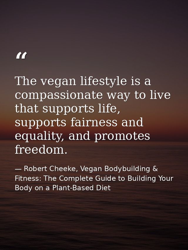 The vegan lifestyle is a compassionate way to live that supports life, supports fairness and equality, and promotes free — Robert Cheeke, Vegan Bodybuilding & Fitness: The Complete Guide to Building Your Body on a Plant-Based Diet