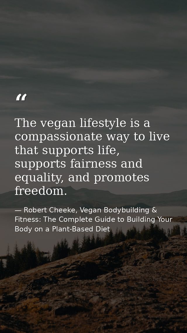 The vegan lifestyle is a compassionate way to live that supports life, supports fairness and equality, and promotes free — Robert Cheeke, Vegan Bodybuilding & Fitness: The Complete Guide to Building Your Body on a Plant-Based Diet