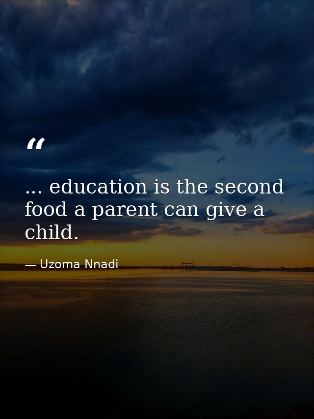 ... education is the second food a parent can give a child. — Uzoma Nnadi