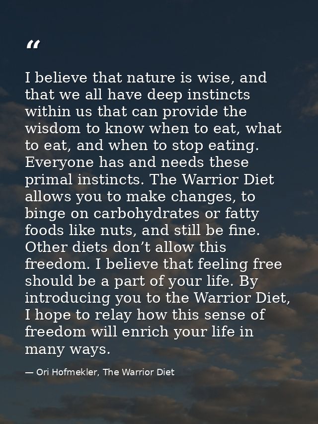 I believe that nature is wise, and that we all have deep instincts within us that can provide the wisdom to know when to — Ori Hofmekler, The Warrior Diet