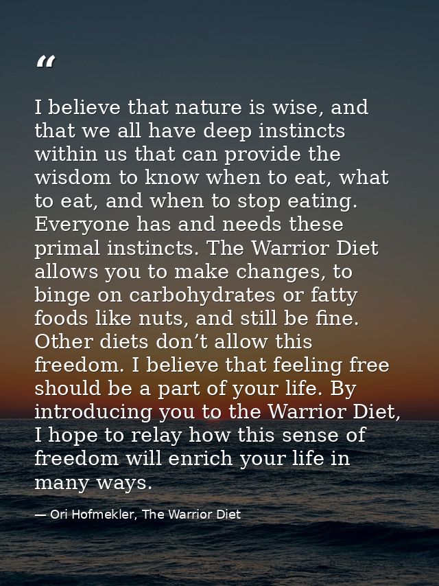 I believe that nature is wise, and that we all have deep instincts within us that can provide the wisdom to know when to — Ori Hofmekler, The Warrior Diet