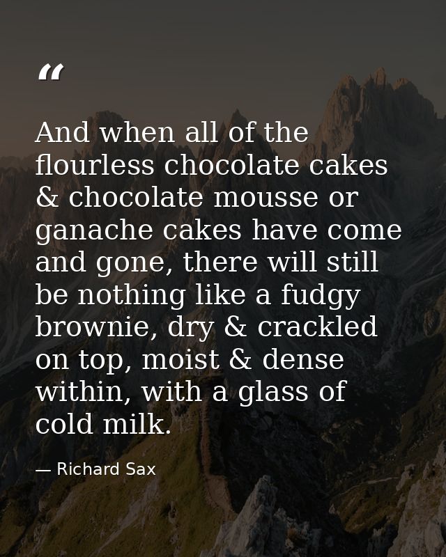 And when all of the flourless chocolate cakes & chocolate mousse or ganache cakes have come and gone, there will still b — Richard Sax