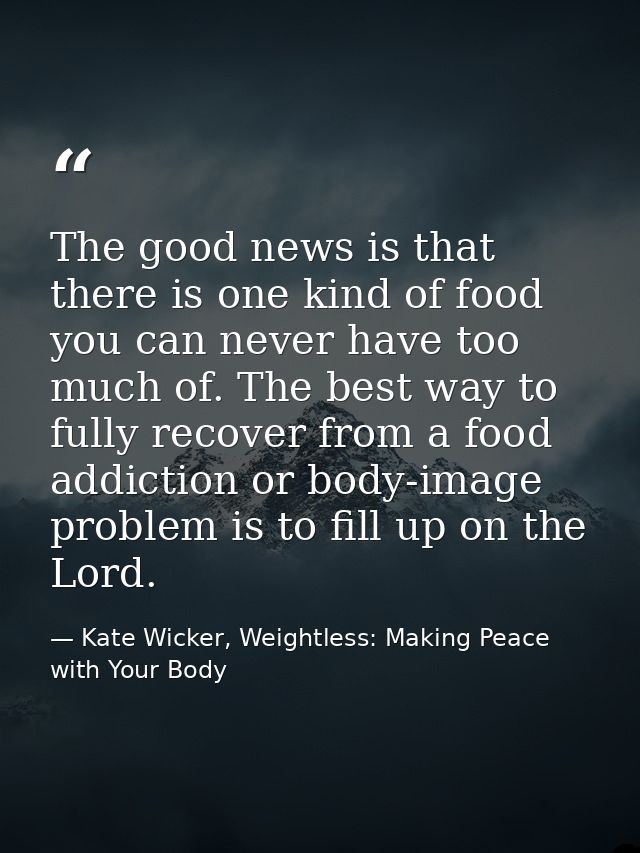 The good news is that there is one kind of food you can never have too much of. The best way to fully recover from a foo — Kate Wicker, Weightless: Making Peace with Your Body