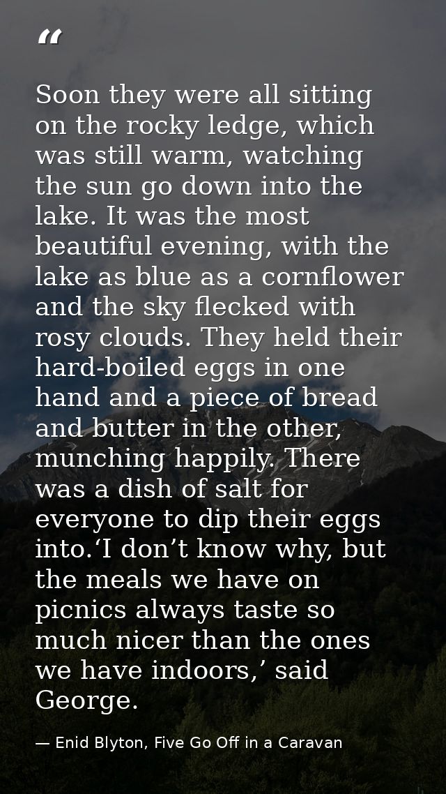 Soon they were all sitting on the rocky ledge, which was still warm, watching the sun go down into the lake. It was the  — Enid Blyton, Five Go Off in a Caravan