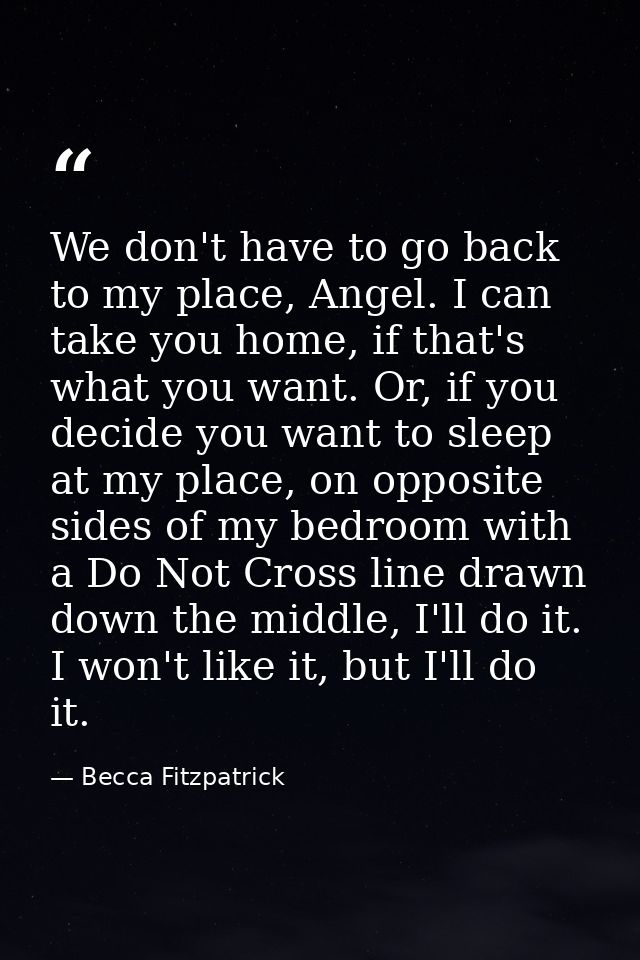 We don't have to go back to my place, Angel. I can take you home, if that's what you want. Or, if you decide you want to — Becca Fitzpatrick