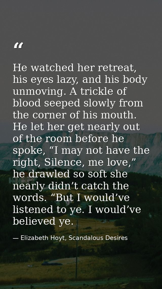 He watched her retreat, his eyes lazy, and his body unmoving. A trickle of blood seeped slowly from the corner of his mo — Elizabeth Hoyt, Scandalous Desires