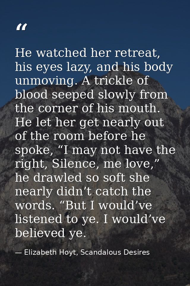 He watched her retreat, his eyes lazy, and his body unmoving. A trickle of blood seeped slowly from the corner of his mo — Elizabeth Hoyt, Scandalous Desires