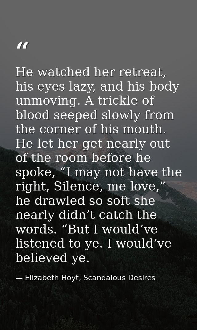 He watched her retreat, his eyes lazy, and his body unmoving. A trickle of blood seeped slowly from the corner of his mo — Elizabeth Hoyt, Scandalous Desires