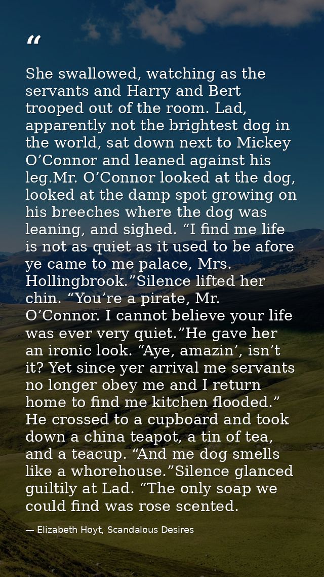 She swallowed, watching as the servants and Harry and Bert trooped out of the room. Lad, apparently not the brightest do — Elizabeth Hoyt, Scandalous Desires