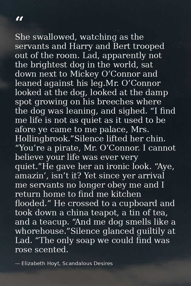 She swallowed, watching as the servants and Harry and Bert trooped out of the room. Lad, apparently not the brightest do — Elizabeth Hoyt, Scandalous Desires