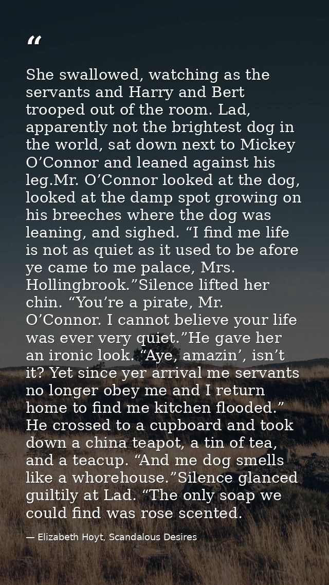 She swallowed, watching as the servants and Harry and Bert trooped out of the room. Lad, apparently not the brightest do — Elizabeth Hoyt, Scandalous Desires