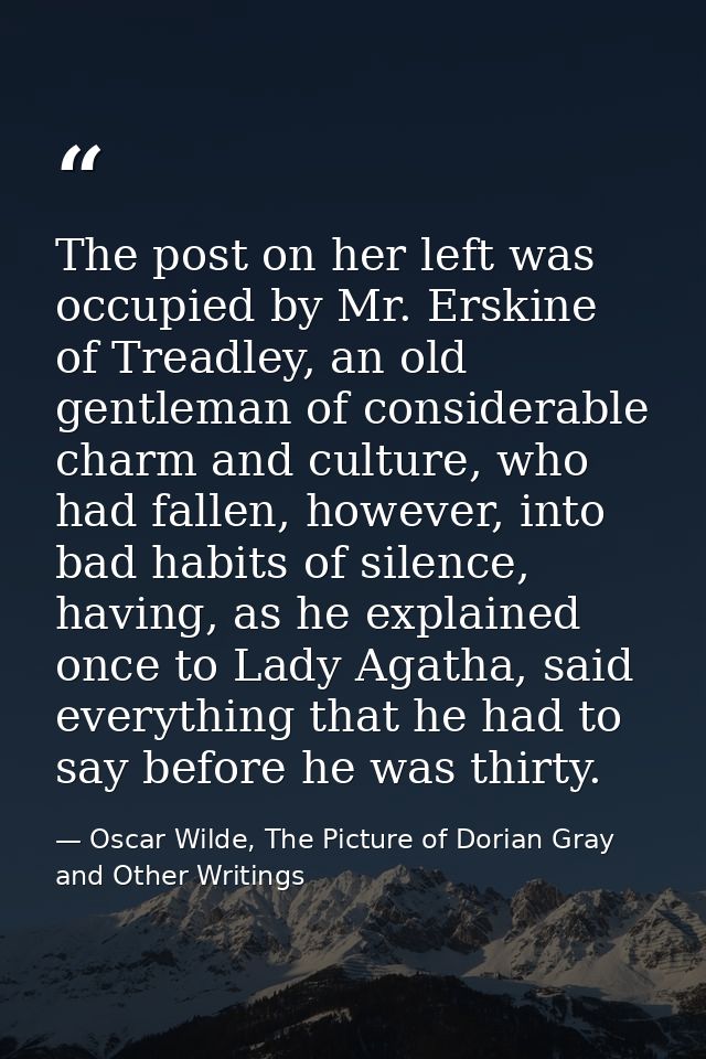The post on her left was occupied by Mr. Erskine of Treadley, an old gentleman of considerable charm and culture, who ha — Oscar Wilde, The Picture of Dorian Gray and Other Writings
