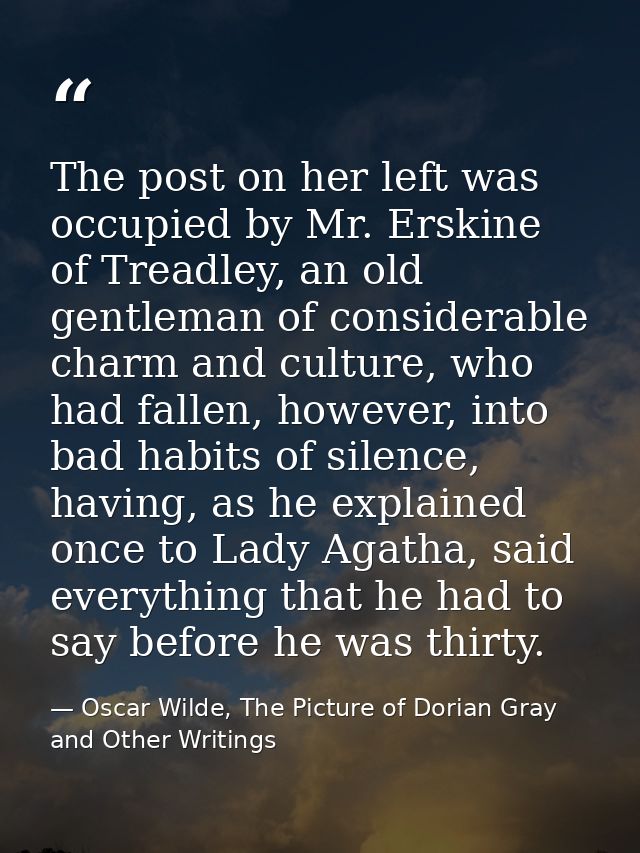 The post on her left was occupied by Mr. Erskine of Treadley, an old gentleman of considerable charm and culture, who ha — Oscar Wilde, The Picture of Dorian Gray and Other Writings