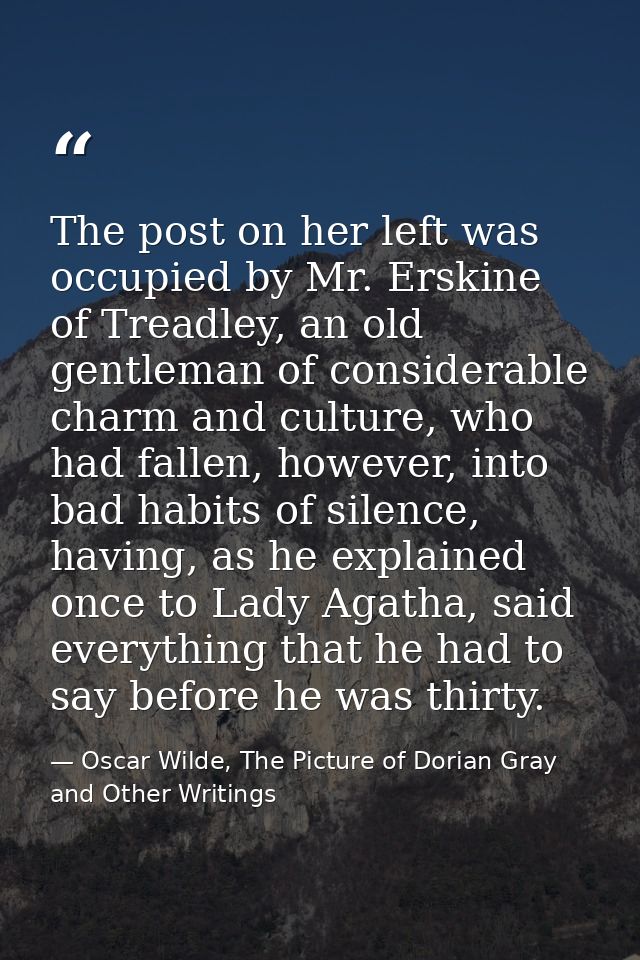 The post on her left was occupied by Mr. Erskine of Treadley, an old gentleman of considerable charm and culture, who ha — Oscar Wilde, The Picture of Dorian Gray and Other Writings