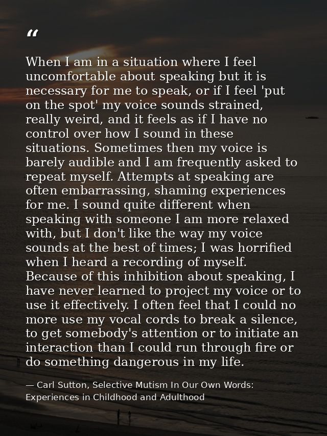 When I am in a situation where I feel uncomfortable about speaking but it is necessary for me to speak, or if I feel 'pu — Carl Sutton, Selective Mutism In Our Own Words: Experiences in Childhood and Adulthood