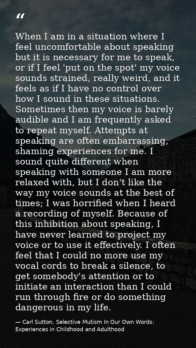 When I am in a situation where I feel uncomfortable about speaking but it is necessary for me to speak, or if I feel 'pu — Carl Sutton, Selective Mutism In Our Own Words: Experiences in Childhood and Adulthood