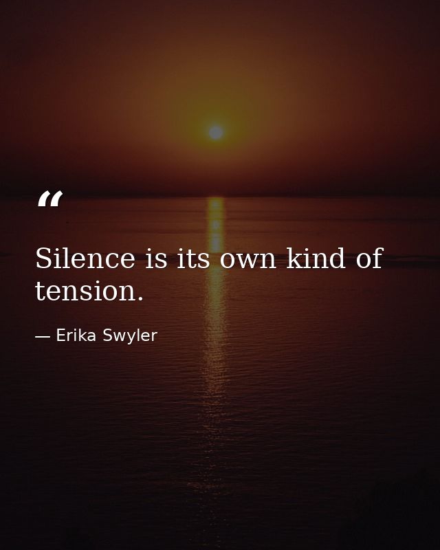 Silence is its own kind of tension. — Erika Swyler