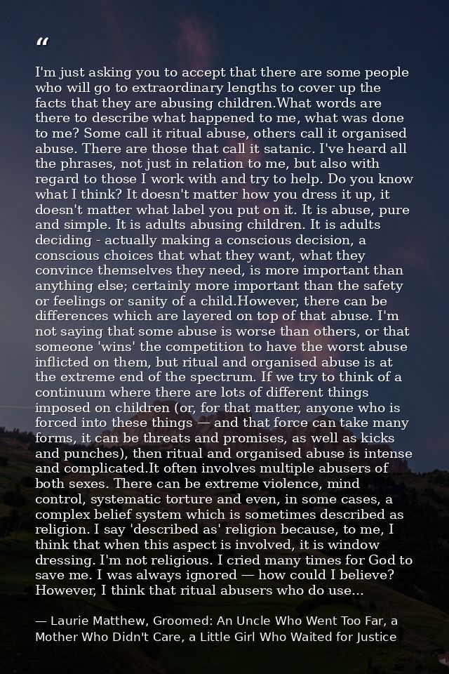 I'm just asking you to accept that there are some people who will go to extraordinary lengths to cover up the facts that — Laurie Matthew, Groomed: An Uncle Who Went Too Far, a Mother Who Didn't Care, a Little Girl Who Waited for Justice