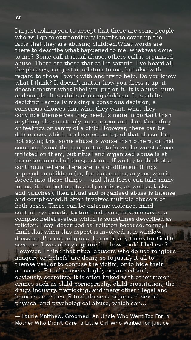 I'm just asking you to accept that there are some people who will go to extraordinary lengths to cover up the facts that — Laurie Matthew, Groomed: An Uncle Who Went Too Far, a Mother Who Didn't Care, a Little Girl Who Waited for Justice