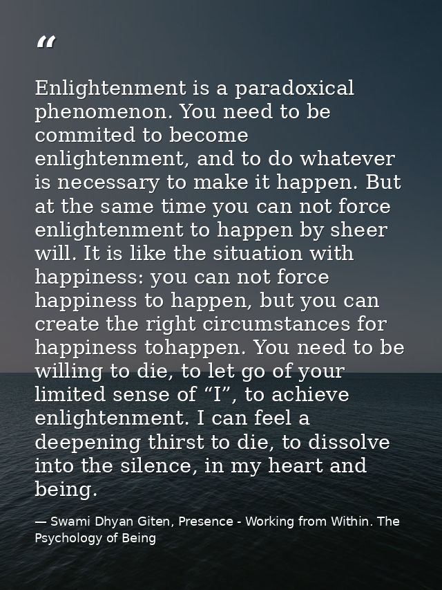 Enlightenment is a paradoxical phenomenon. You need to be commited to become enlightenment, and to do whatever is necess — Swami Dhyan Giten, Presence - Working from Within. The Psychology of Being