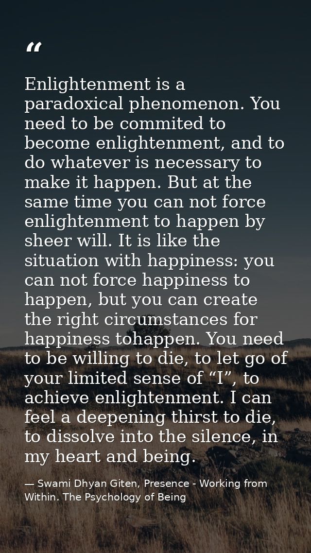 Enlightenment is a paradoxical phenomenon. You need to be commited to become enlightenment, and to do whatever is necess — Swami Dhyan Giten, Presence - Working from Within. The Psychology of Being
