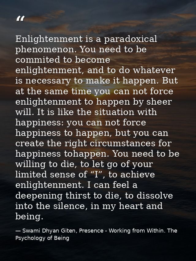 Enlightenment is a paradoxical phenomenon. You need to be commited to become enlightenment, and to do whatever is necess — Swami Dhyan Giten, Presence - Working from Within. The Psychology of Being