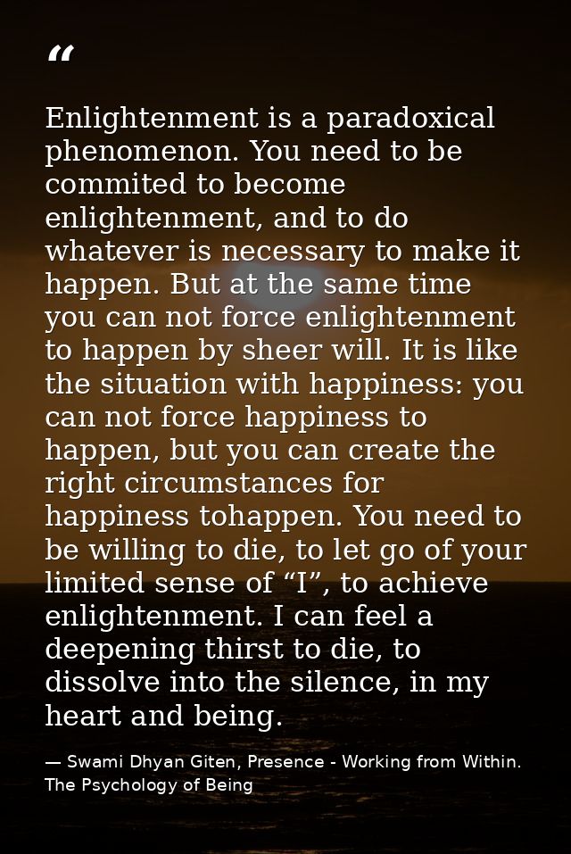 Enlightenment is a paradoxical phenomenon. You need to be commited to become enlightenment, and to do whatever is necess — Swami Dhyan Giten, Presence - Working from Within. The Psychology of Being
