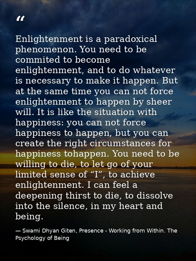 Enlightenment is a paradoxical phenomenon. You need to be commited to become enlightenment, and to do whatever is necess — Swami Dhyan Giten, Presence - Working from Within. The Psychology of Being