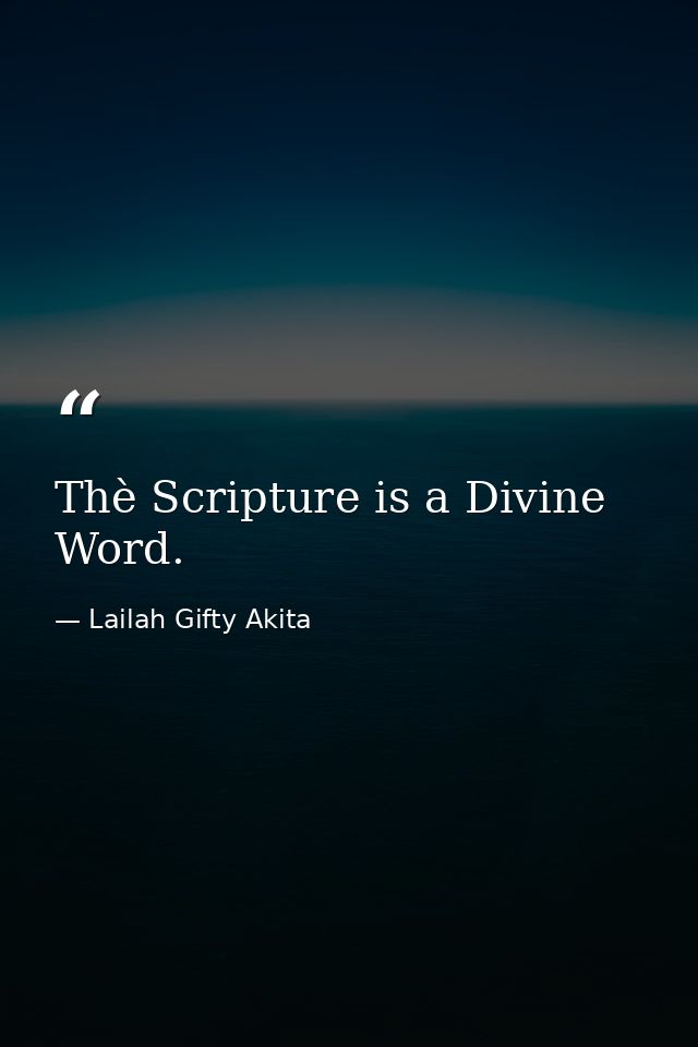 Thè Scripture is a Divine Word. — Lailah Gifty Akita