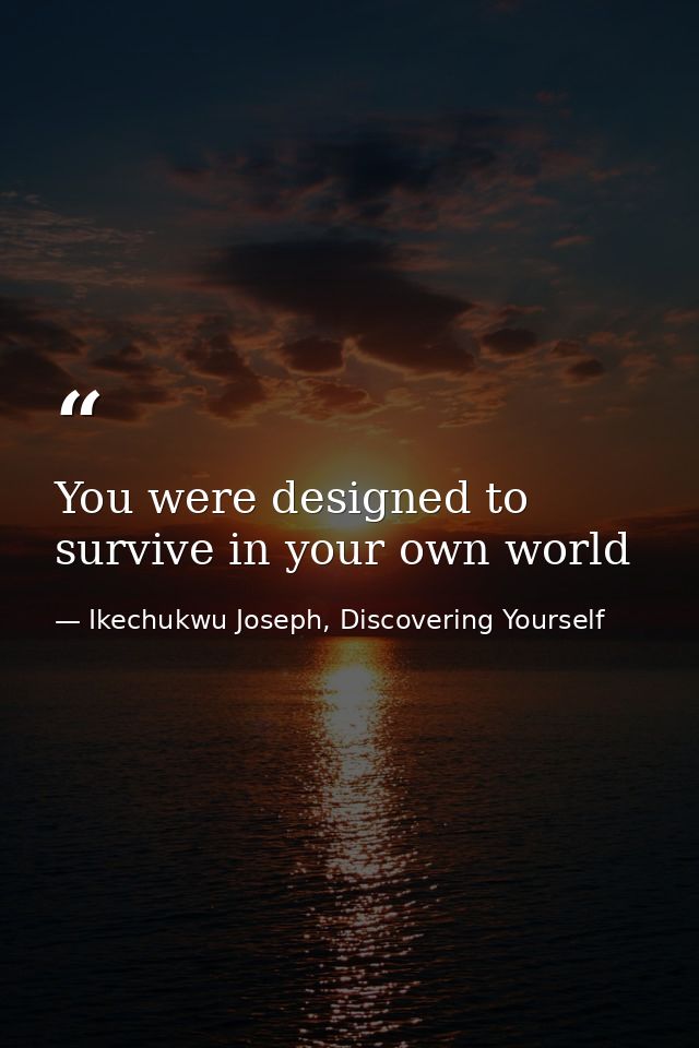 You were designed to survive in your own world — Ikechukwu Joseph, Discovering Yourself