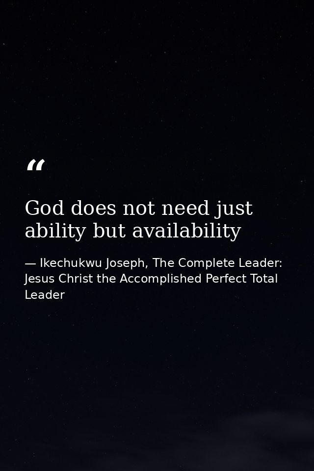 God does not need just ability but availability — Ikechukwu Joseph, The Complete Leader: Jesus Christ the Accomplished Perfect Total Leader