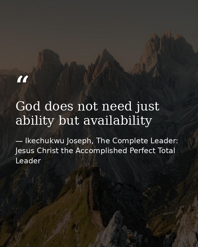 God does not need just ability but availability — Ikechukwu Joseph, The Complete Leader: Jesus Christ the Accomplished Perfect Total Leader