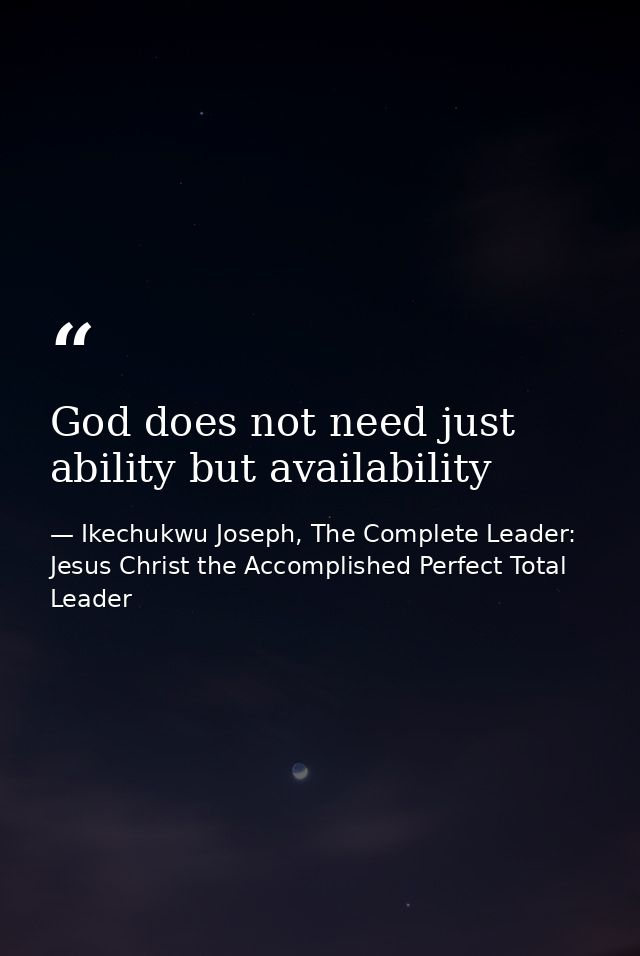 God does not need just ability but availability — Ikechukwu Joseph, The Complete Leader: Jesus Christ the Accomplished Perfect Total Leader