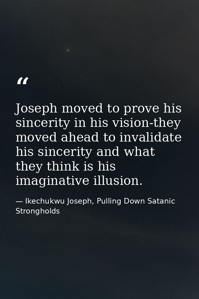 Joseph moved to prove his sincerity in his vision-they moved ahead to invalidate his sincerity and what they think is hi — Ikechukwu Joseph, Pulling Down Satanic Strongholds