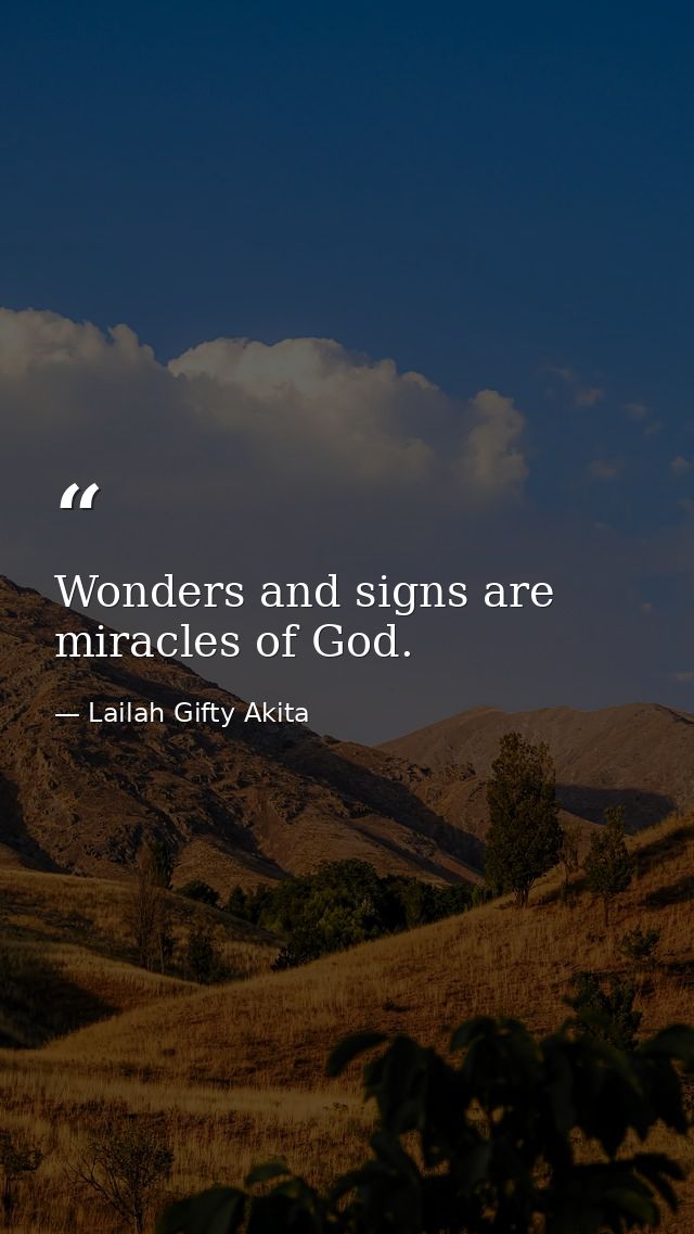 Wonders and signs are miracles of God. — Lailah Gifty Akita