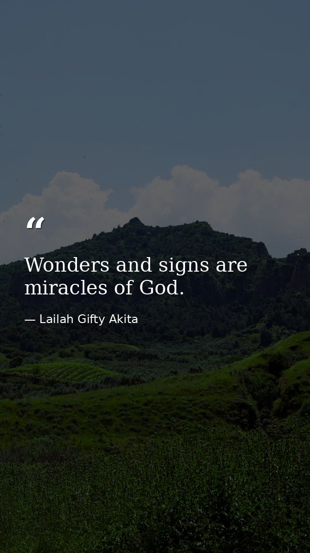 Wonders and signs are miracles of God. — Lailah Gifty Akita
