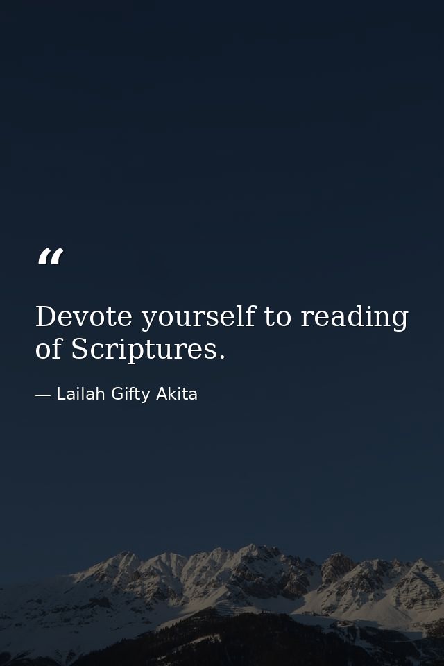 Devote yourself to reading of Scriptures. — Lailah Gifty Akita