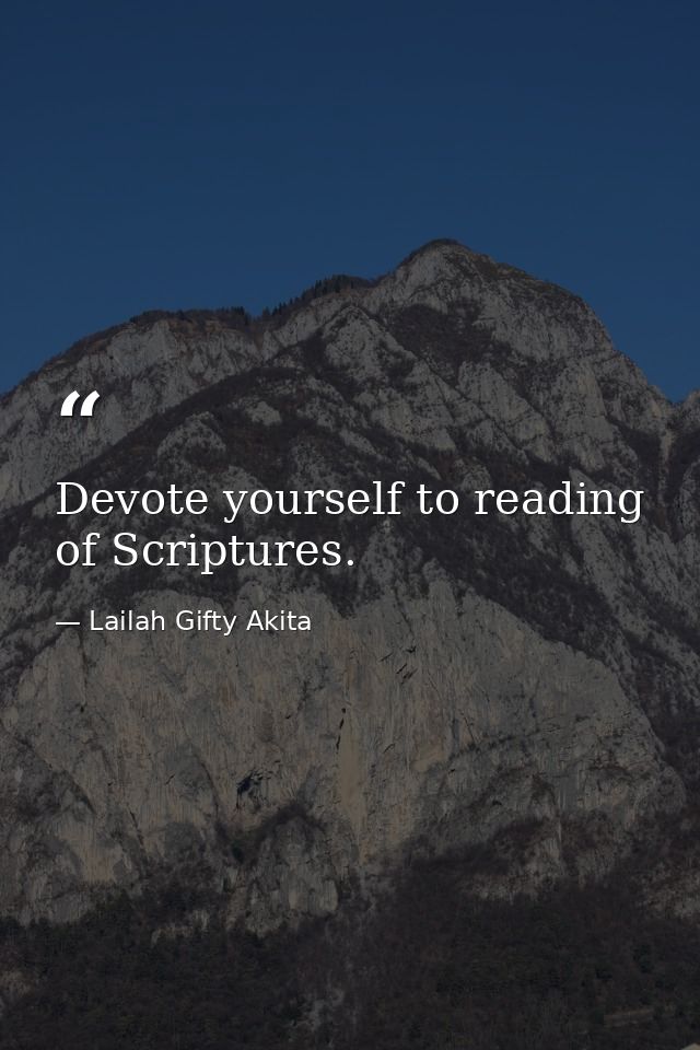Devote yourself to reading of Scriptures. — Lailah Gifty Akita