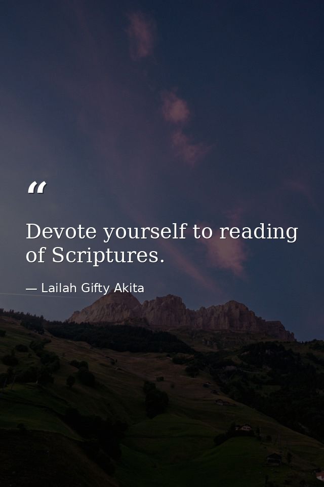 Devote yourself to reading of Scriptures. — Lailah Gifty Akita