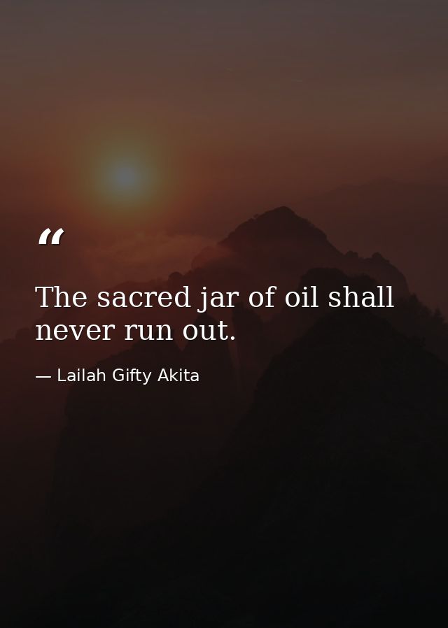 The sacred jar of oil shall never run out. — Lailah Gifty Akita