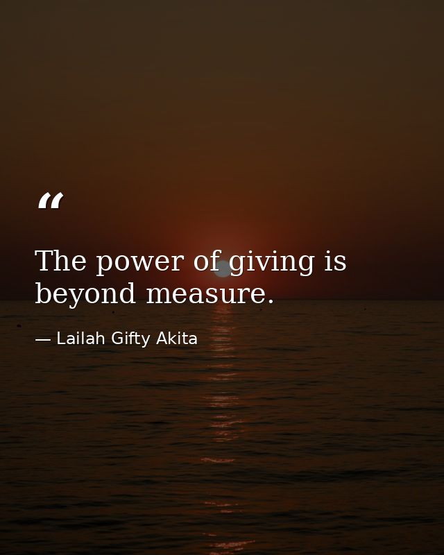 The power of giving is beyond measure. — Lailah Gifty Akita
