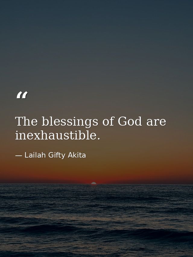 The blessings of God are inexhaustible. — Lailah Gifty Akita