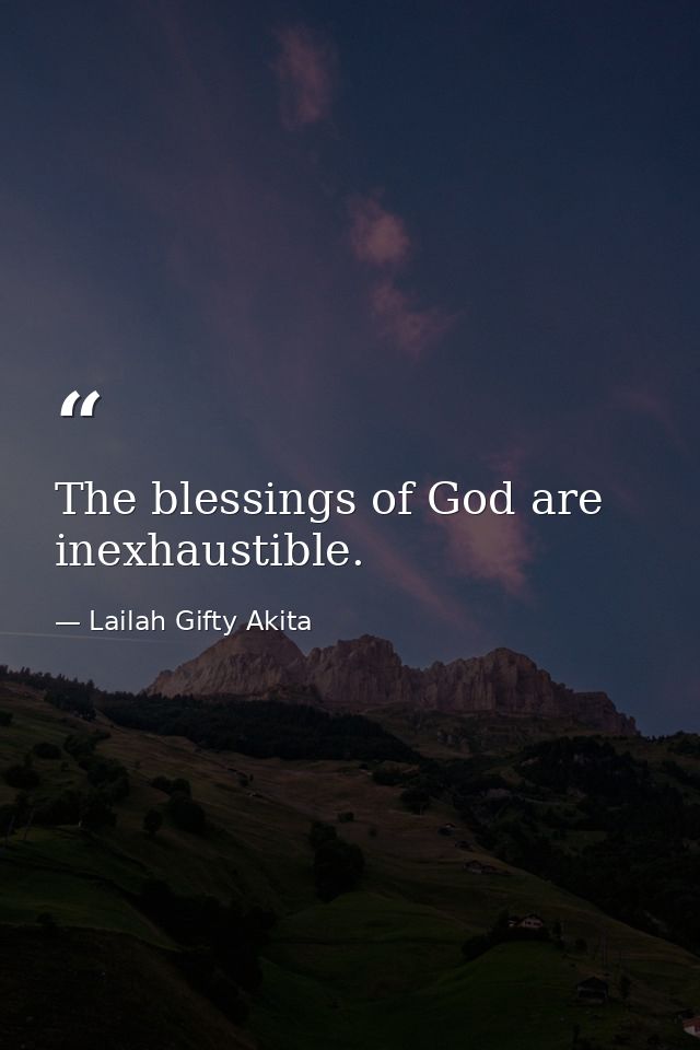 The blessings of God are inexhaustible. — Lailah Gifty Akita