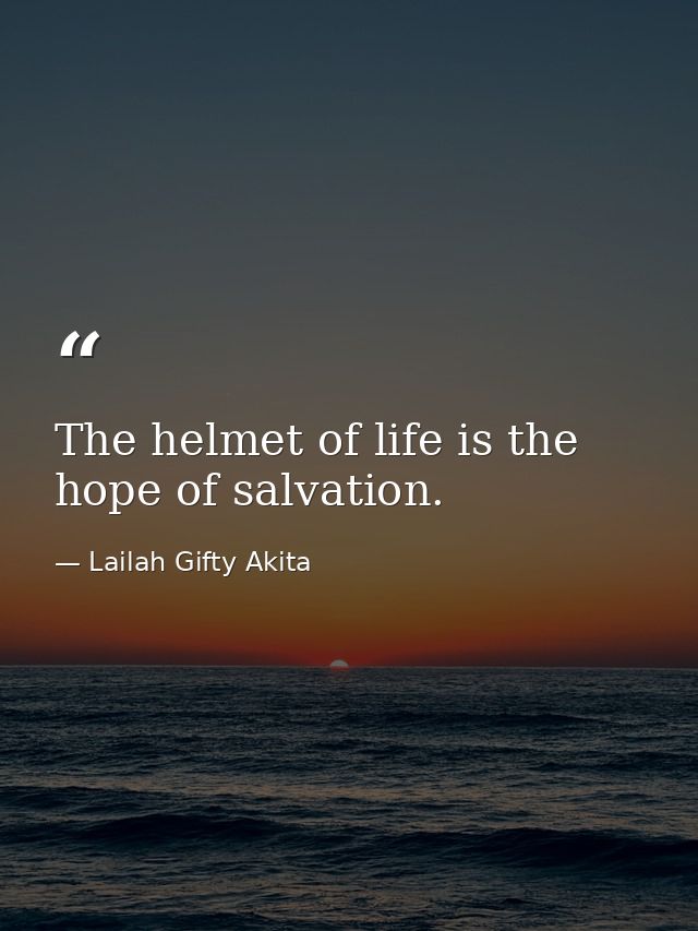 The helmet of life is the hope of salvation. — Lailah Gifty Akita