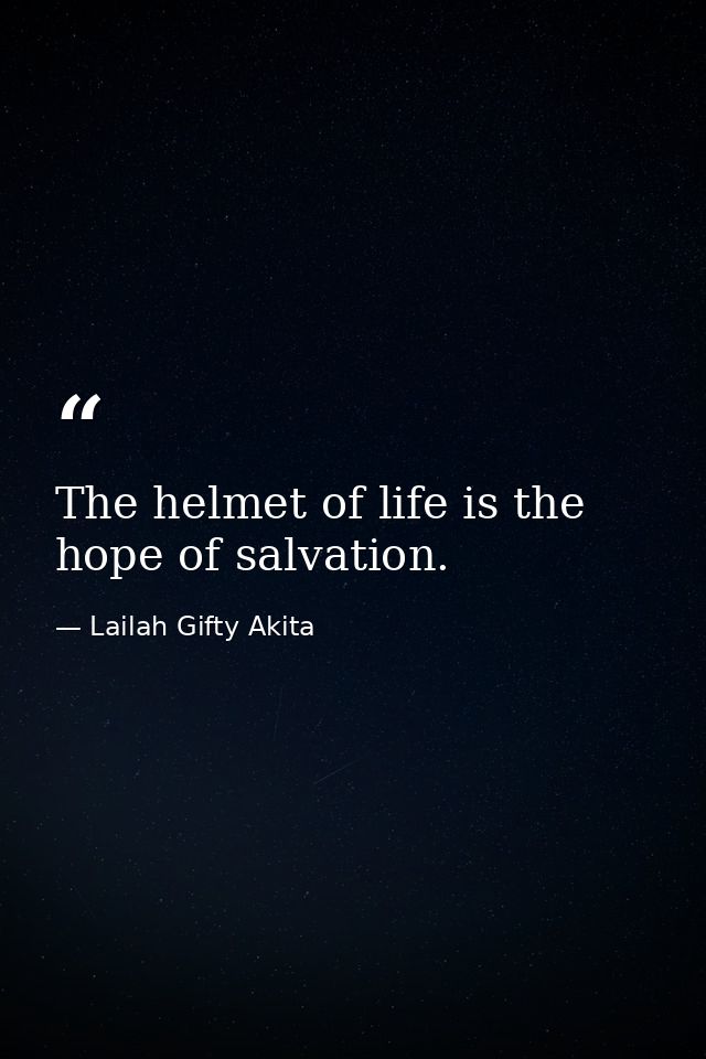 The helmet of life is the hope of salvation. — Lailah Gifty Akita