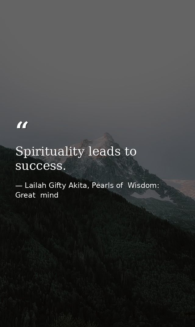 Spirituality leads to success. — Lailah Gifty Akita, Pearls of  Wisdom: Great  mind