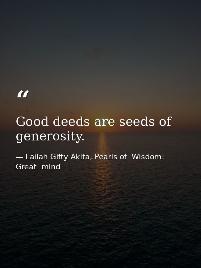 Good deeds are seeds of generosity. — Lailah Gifty Akita, Pearls of  Wisdom: Great  mind