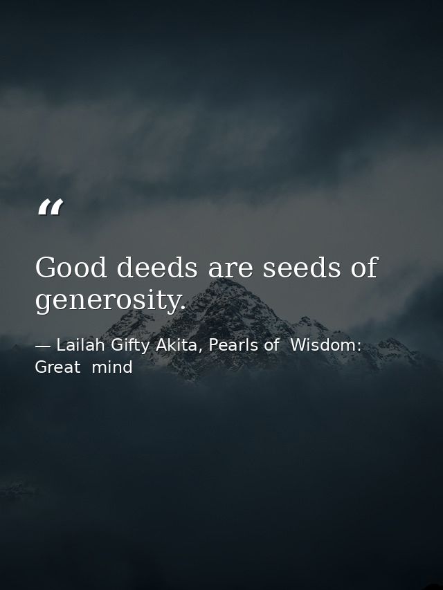 Good deeds are seeds of generosity. — Lailah Gifty Akita, Pearls of  Wisdom: Great  mind