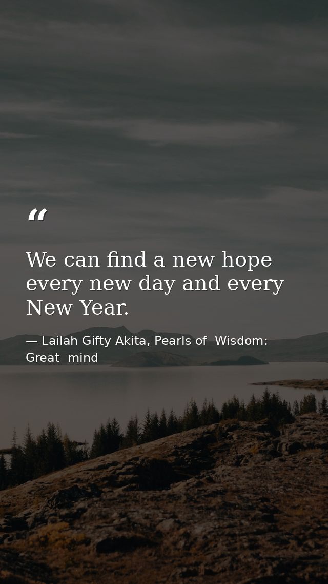 We can find a new hope every new day and every New Year. — Lailah Gifty Akita, Pearls of  Wisdom: Great  mind